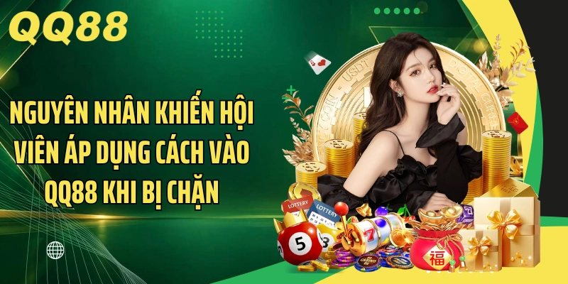 Nguyên nhân khiến hội viên áp dụng cách vào QQ88 khi bị chặn